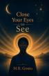 M.R Gontu Releases 'Close Your Eyes to See: What If the Past Was Never Silent?' Inspired by India's Ancient Heritage