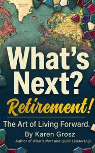 Karen Grosz presents What's Next? Retirement!: The Art of Living Forward, a practical and inspiring guide for individuals preparing for one of life's most significant transitions Karen told the stories. Claude helped build the structure. Because that by Karen Grosz