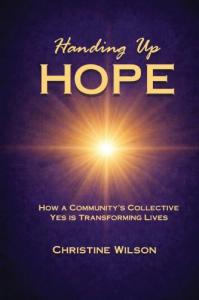 Author Christine Wilson introduces Handing Up Hope: How One Community's Collective Yes Is Transforming Lives, an inspiring work of nonfiction that chronicles how faith, vision, and a shared commitment to serving others can create meaningful and lasting change Handing Up Hope by Christine Wilson