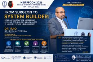Dr. Mohana Rao Patibandla (Dr. Rao) presenting an invited lecture on modern private neurosurgery, leadership, healthcare systems, technology, and practice management at NSIPPFCON 2026, Neurological Society of India Conference, NIMHANS Convention Centre, B