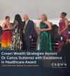 Crown Wealth Strategies Honors Dr. Carlos Gutierrez with Excellence in Healthcare Award