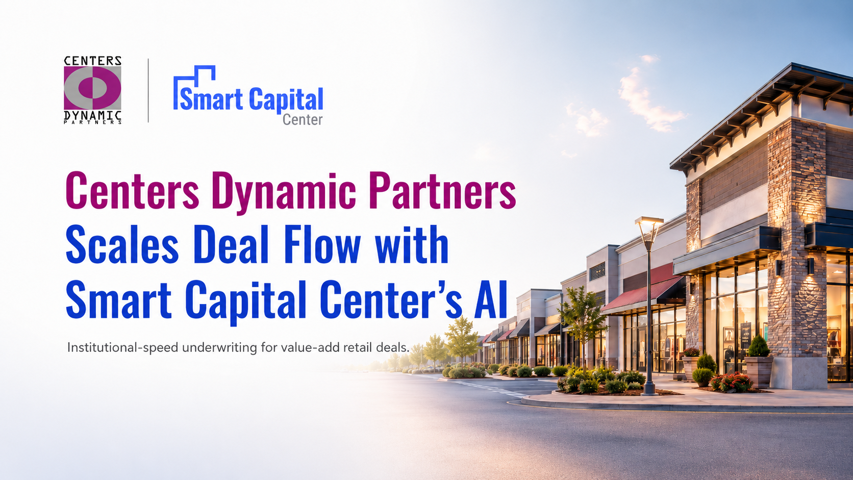 After 28 Years Investing in Retail Real Estate, Centers Dynamic Partners Scales Deal Flow with Smart Capital Center’s AI