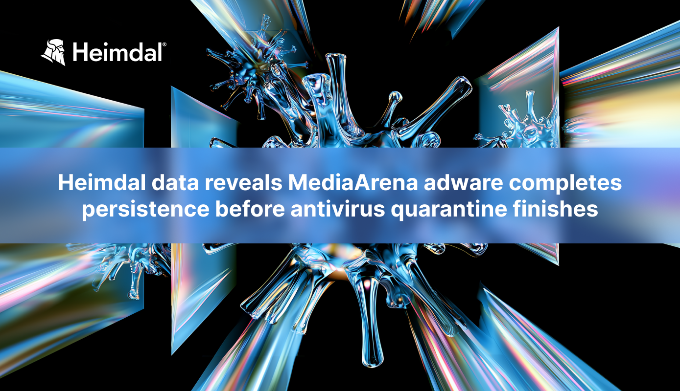 Heimdal data reveals MediaArena adware completes persistence before antivirus quarantine finishes