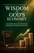 Wisdom Of God’s Economy: A Wake-Up Call To A Generation Drowning In Debt — And A Roadmap Back To Biblical Freedom