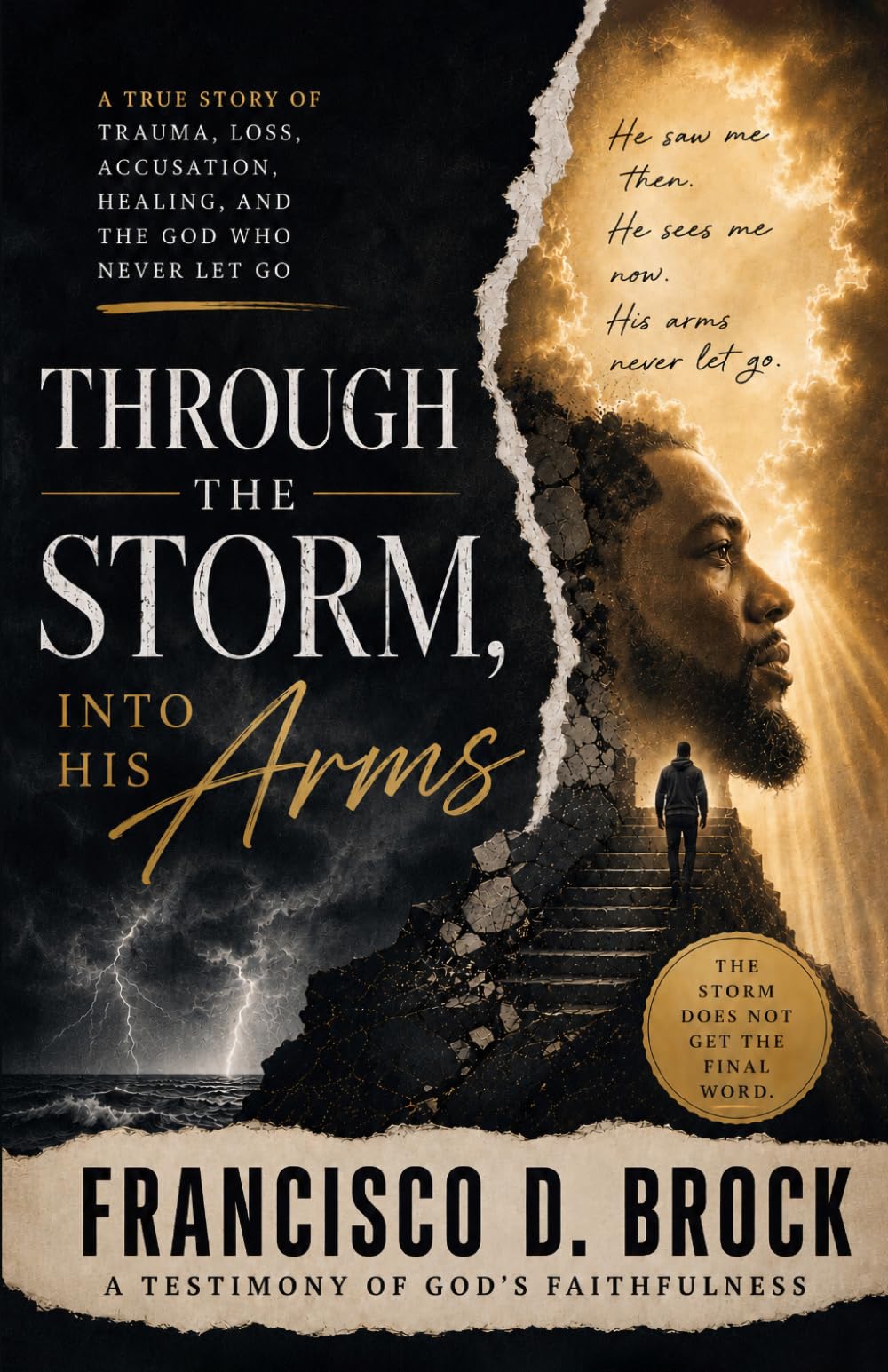 Through the Storm Into His Arms: A Testimony of God’s Faithfulness Shares a Story of Redemption and Unwavering Faith