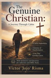 The Genuine Christian: A Journey Through 1 John (THE BIBLE JOURNEY: Treasures Along the Path of Truth) by Victor 'Jojo' Risma