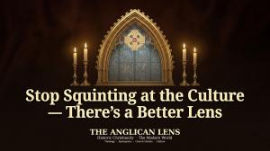 The Anglican Lens, a new YouTube channel dedicated to bringing historic biblical Anglicanism into direct conversation with contemporary culture, officially launches today with the release of its introductory episode