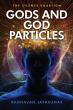 'Gods and God Particles' Explores Harmony, Science, and Humanity’s Future in a Five-Dimensional Universe