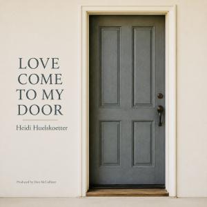 Cover art for single "Love Come To My Door" by Heidi Huelskoetter