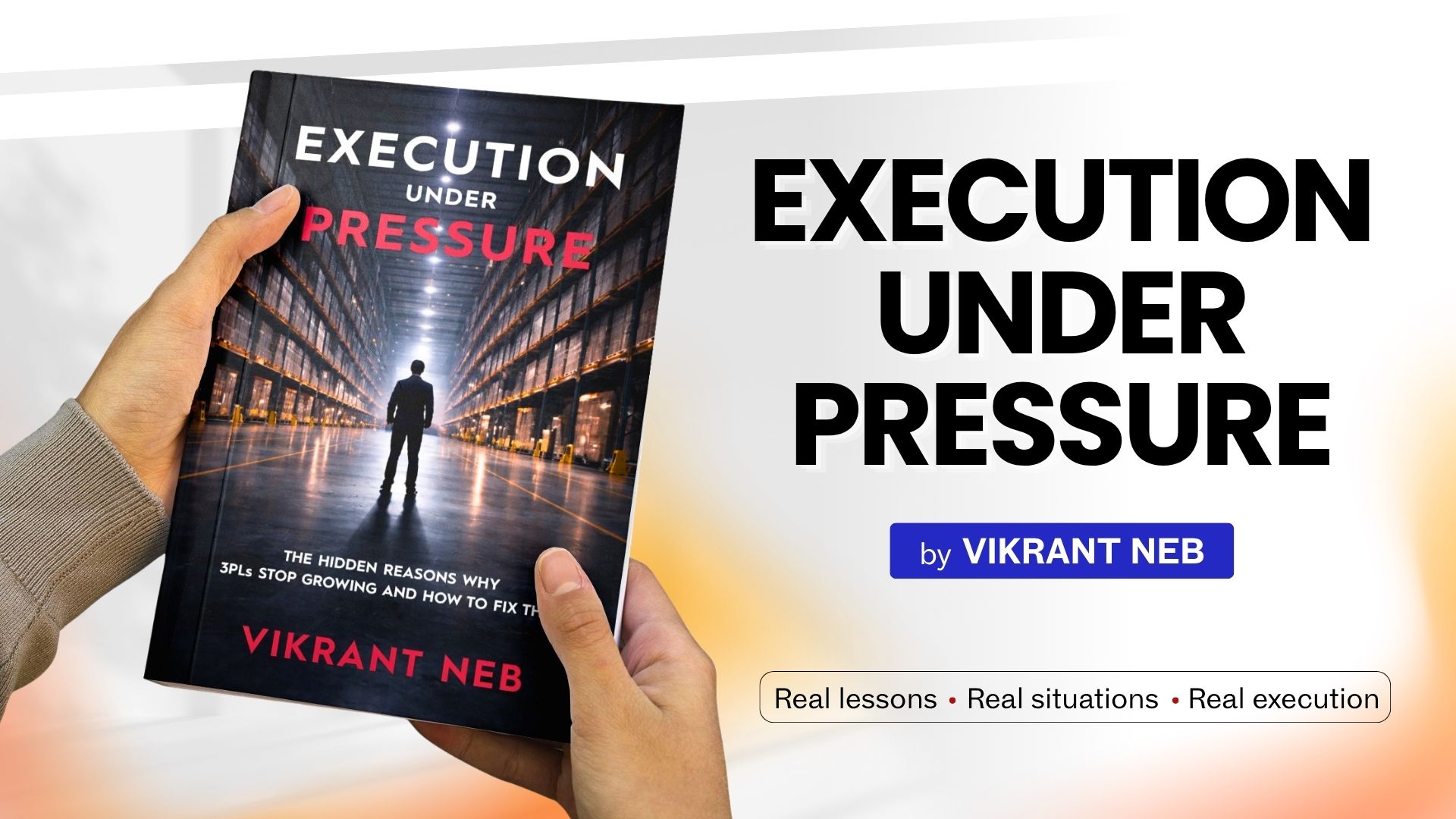 New Book ‘Execution Under Pressure’ by Vikrant Neb Helps Warehouse and 3PL Leaders Master Operational Growth