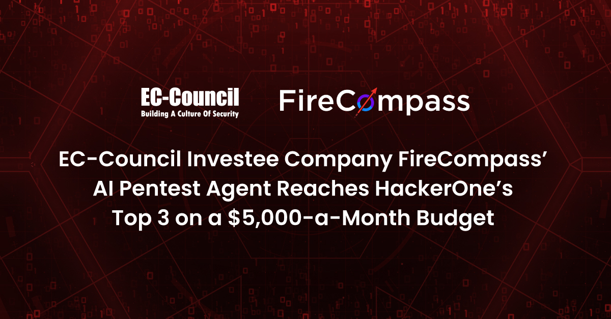EC-Council Investee Company FireCompass’ AI Pentest Agent Reaches HackerOne’s Top 3 on a $5,000-a-Month Budget