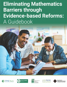 Every Learner Everywhere, in partnership with TPSE Math, Project EMBER, the Association of Public and Land-grant Universities (APLU), and the Association for Undergraduate Education at Research Universities (UERU), today released Eliminating Mathematics Barriers through Evidence-based Reforms: A Guidebook, a comprehensive resource designed to help colleges and universities reform the introductory mathematics courses that derail more students from college completion than any other academic obstacle Eliminating Mathematics Barriers through Evidence-based Reforms Cover