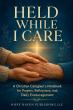 Hope Haven Publishing LLC Announces Held While I Care, a Christian Caregiver Journal
