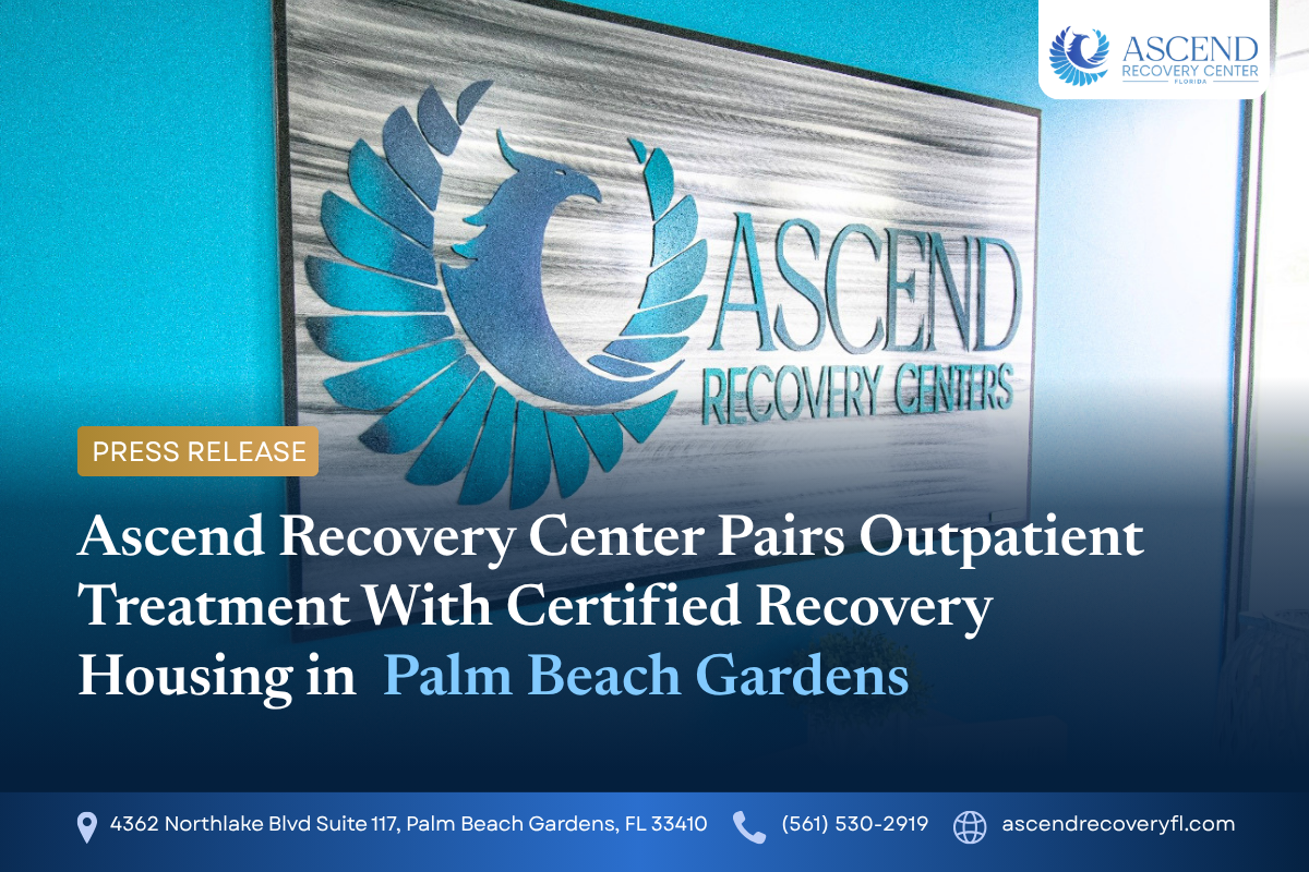 Ascend Recovery Center Pairs Outpatient Treatment With Certified Recovery Housing in Palm Beach Gardens