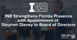 INB Reinforces Long-Term Commitment to Florida  with Appointment of Stephen Disney to Board of Directors