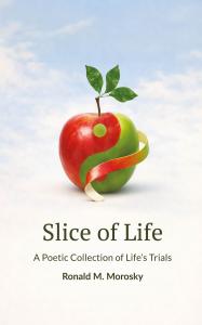 Transitioning from a career rooted in environmental data and technical writing, Mr Slice of Life: A Poetic Collection of Life’s Trials by Ronald M. Morosky, available now from Spines.