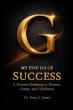 My Five G’s Of Success Provides A Practical Roadmap For Purpose-Driven Achievement And Lasting Fulfillment