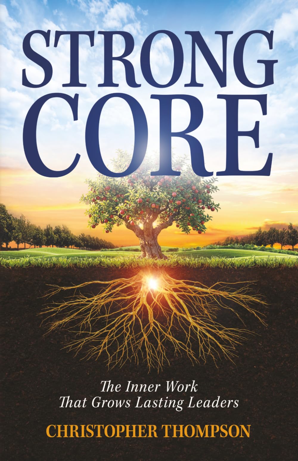 Strong Core: Inner Work That Grows Lasting Leaders Challenges leaders to build strength from within