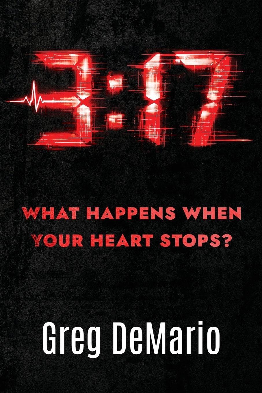 Greg DeMario’s Thrilling New Novel ‘3:17’ Asks: What Happens in the Space Between Heartbeats?