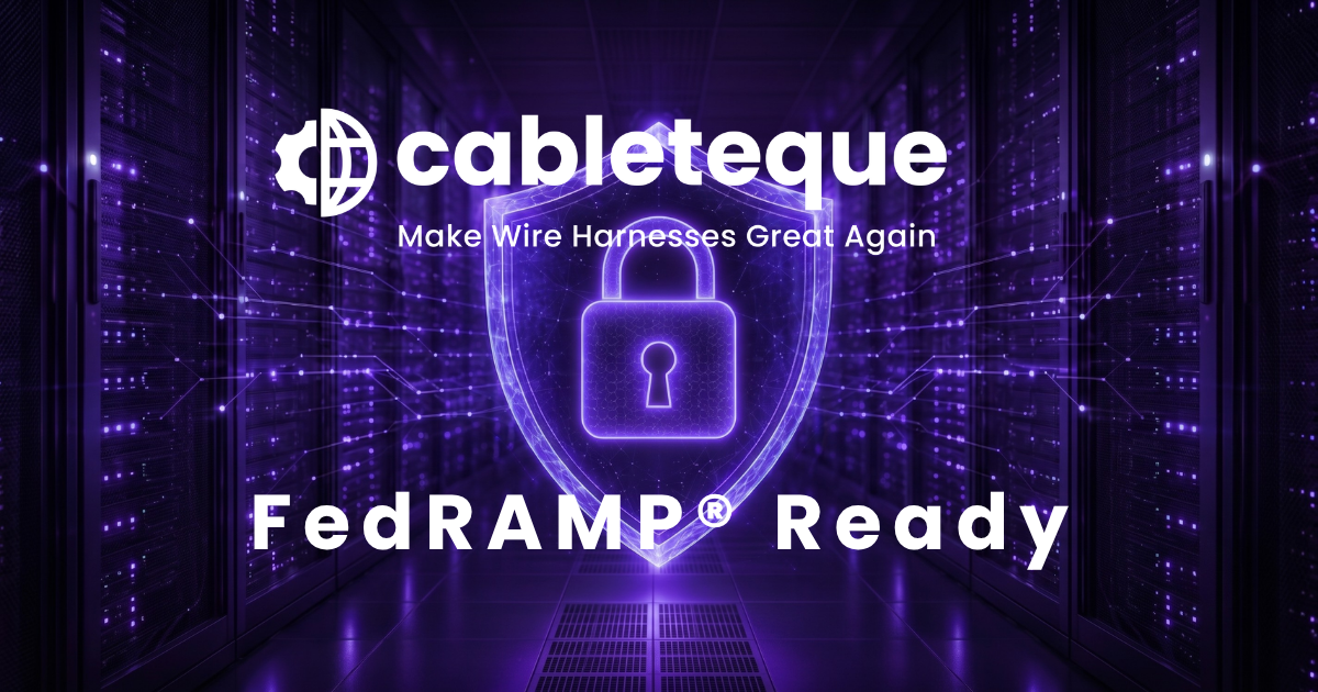 Cableteque Joins the FedRAMP® Marketplace as the only AI-Powered Wire Harness Operating System