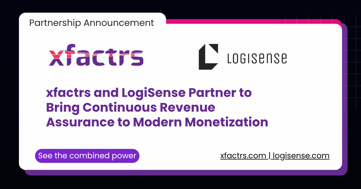 xfactrs and LogiSense Partner to Bring Continuous Revenue Assurance to Modern Monetization