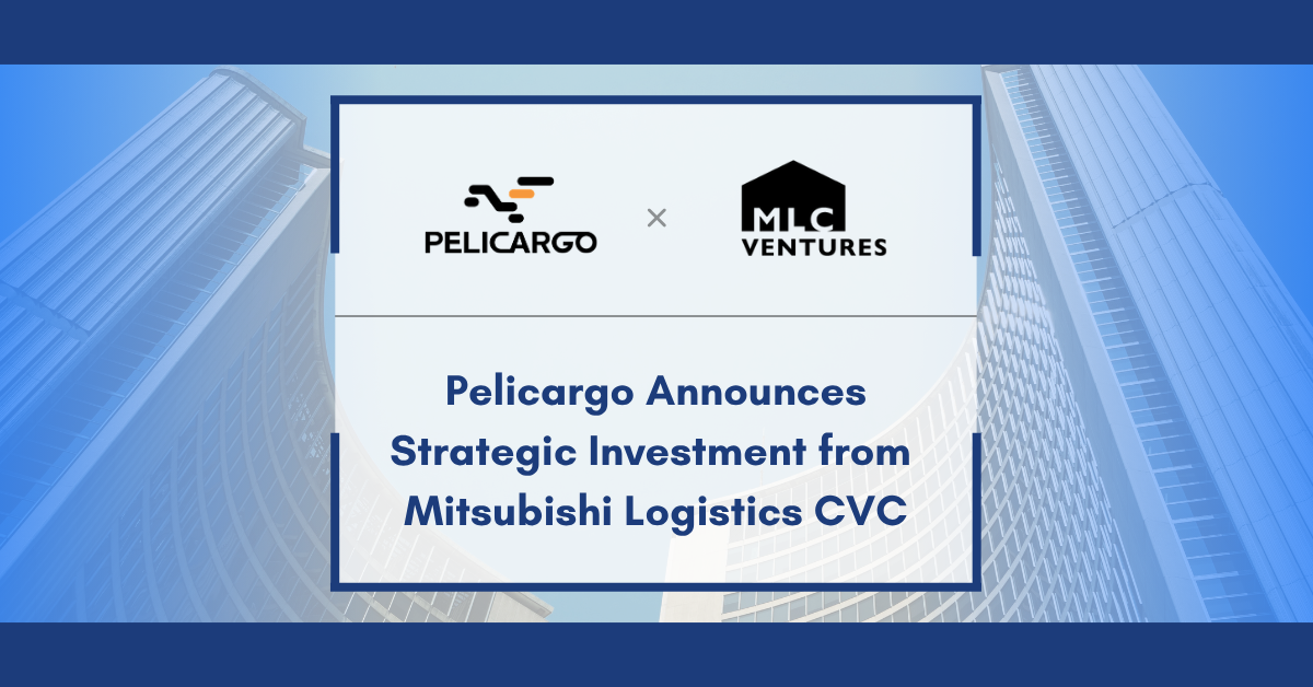 Pelicargo Announces Strategic Investment from Mitsubishi Logistics Corporation’s Corporate Venture Capital Fund