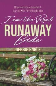 I Am the Real Runaway Bride: Hope and Encouragement As You Wait for the Right One by Debbie Engle
