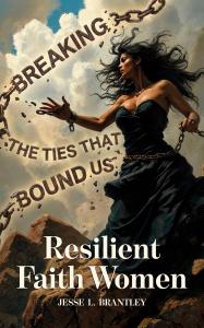 Resilient Faith Women: Breaking the Ties That Bound Us, published by Spines, invites readers into a moving collection of women’s stories shaped by family, illness, loss, motherhood, social pressure and spiritual renewal Resilient Faith Women by Jesse L. Brantley. Available now from Spines.