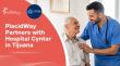 PlacidWay and Hospital Cyntar Announce Partnership to Expand Access to World-Class Multi-Specialty Healthcare in Tijuana