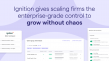 Ignition gives scaling firms the enterprise-grade control to grow without chaos