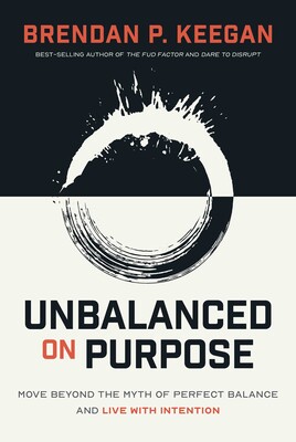 New Book “Unbalanced on Purpose” Helps Leaders Move Beyond the Myth of Perfect Balance and Live With Intention