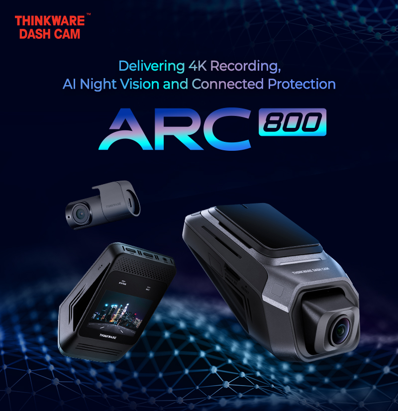 THE DASH CAM: THINKWARE Launches ARC 800, Delivering 4K Recording, AI Night Vision and Connected Protection