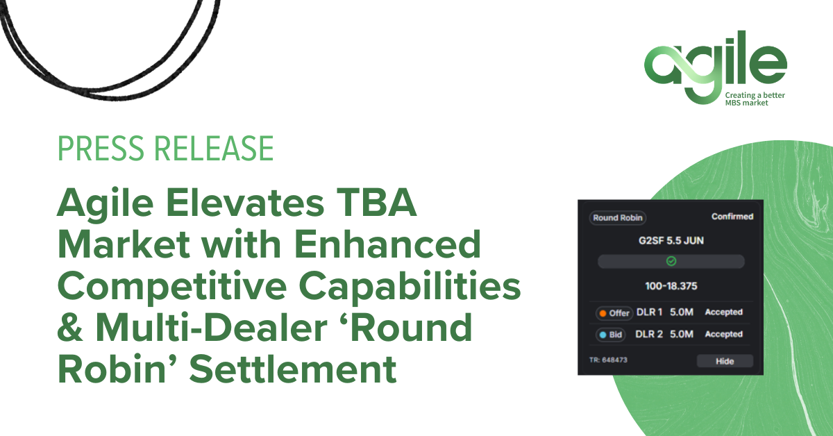 Agile Elevates TBA Market with Enhanced Competitive Capabilities & Multi-Dealer ‘Round Robin’ Settlement