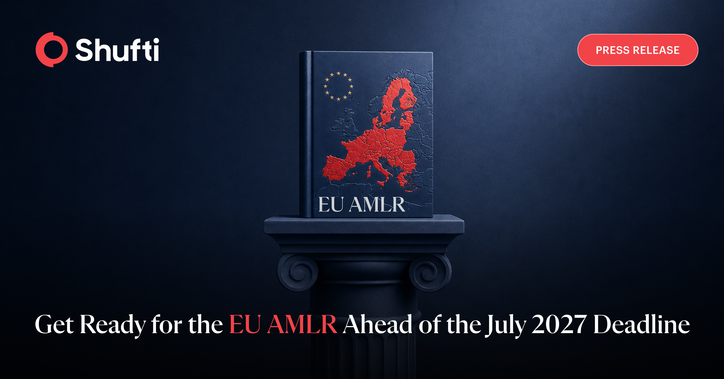 Shufti Helps Obliged Entities Get Ready for the EU AMLR Ahead of the July 2027 Deadline