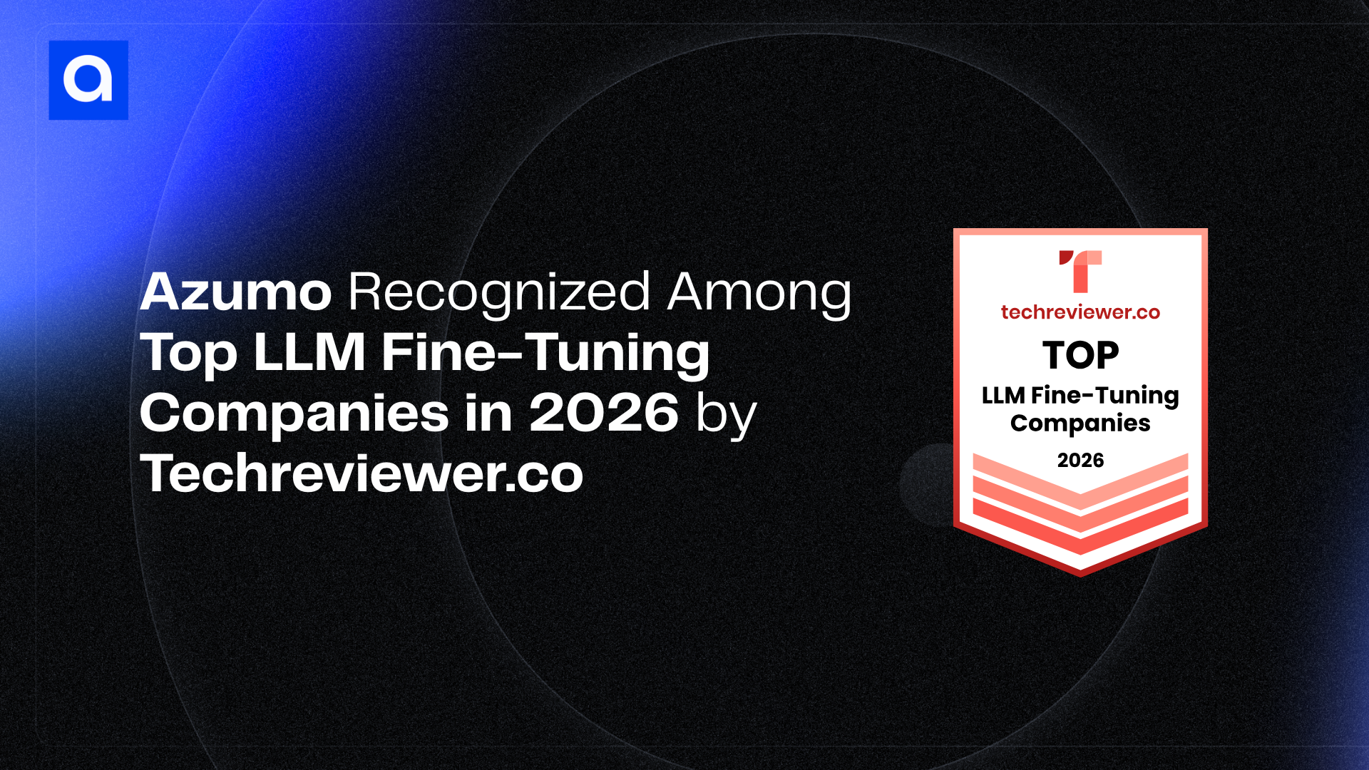 Azumo Recognized Among Top LLM Fine-Tuning Companies in 2026 by Techreviewer.co