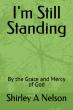 I'm Still Standing: By The Grace And Mercy Of God Inspires Readers To Build Unshakable Faith Through Life's Trials