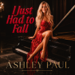 ASHLEY PAUL SURGES ON SMOOTH JAZZ RADIO AS 'I JUST HAD TO FALL' BECOMES ONE OF THE WEEK’S MOST-ADDED NEW RELEASES