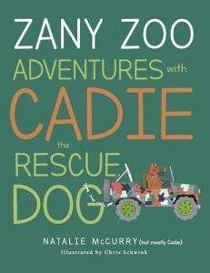 Zany Zoo Adventures With Cadie the Rescue Dog by Natalie McCurry