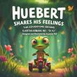 Huebert Shares His Feelings; Helps Children Find the Words and Colors for Emotion