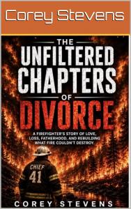 The unfiltered chapters of divorce by Corey Stevens