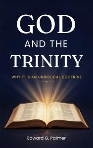 Edward G. Palmer announces the release of his provocative new book, God And The Trinity Book Cover Image