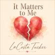 LaCosta Tucker Unveils the Original, Never-Before-Released Version of 'It Matters to Me'