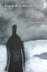 Main Street Rag Publishing Company is set to publish Towards Unbuilt Places, the second poetry collection from award winning poet, Louis Efron Towards Unbuilt Places