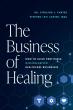 New Book 'The Business of Healing' Helps Healthcare Professionals Build Profitable Businesses Without Losing Compassion