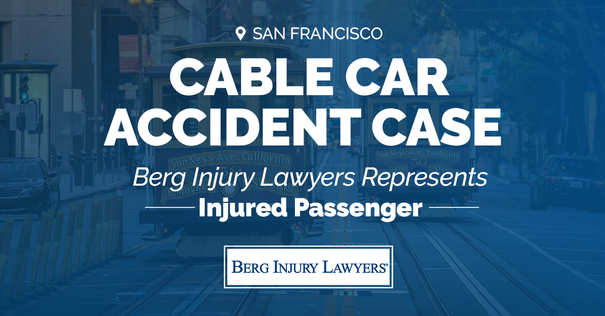 Berg Injury Lawyers Files Suit on Behalf of Passenger Injured in San Francisco Cable Car Accident