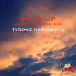'Wake Up in the Morning Light':  An Enlightening New Single from Tyrone Hashimoto
