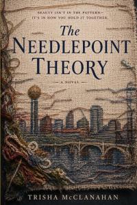The Needlepoint Theory by Trisha McClanahan