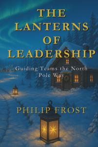 Philip Frost takes leadership out of the boardroom and into an imaginative North Pole setting in The Lanterns of Leadership: Guiding Teams the North Pole Way The Lanterns of Leadership: Guiding Teams the North Pole Way by Philip Frost