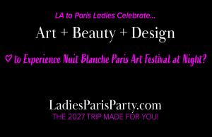From LA to Paris Ladies Celebrate Art + Design Love to Experience Art Festival at Night Participate in Recruiting for Good to Earn 2027 Ladies Paris Trip www.LadiesParisParty.com Made Just for You!