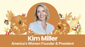Founder and CEO of America's Women, Kim Miller.